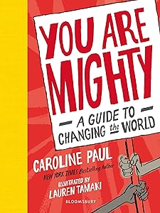 You Are Mighty: A Guide to Changing the World by Caroline Paul