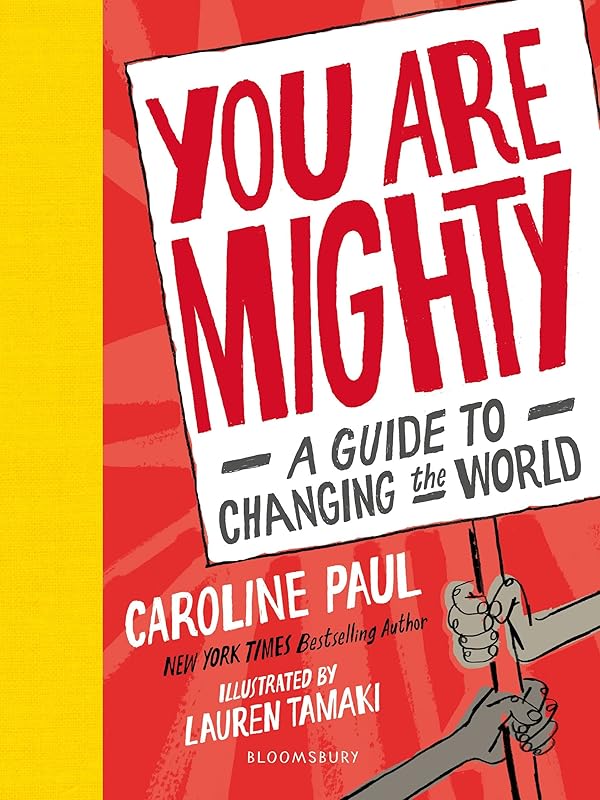 You Are Mighty: A Guide to Changing the World by Caroline Paul