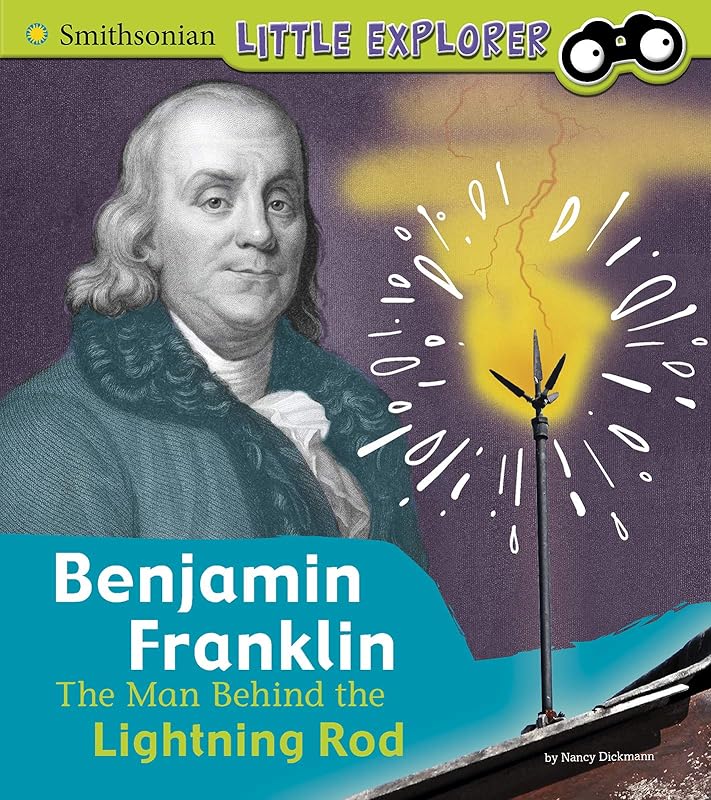 Benjamin Franklin: The Man Behind the Lightning Rod (Little Inventor) by Nancy Dickmann