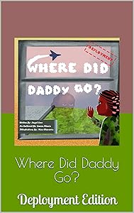 Where Did Daddy Go?: Deployment Edition by Angel Love
