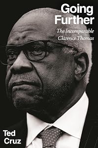 Going Further: The Incomparable Clarence Thomas by Ted Cruz