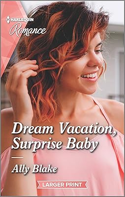 Dream Vacation, Surprise Baby: Get swept away with this sparkling summer romance! (A Fairytale Summer! Book 3)