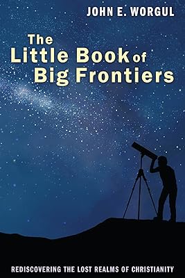 The Little Book of Big Frontiers: Rediscovering the Lost Realms of Christianity