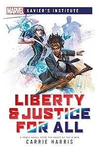 Liberty & Justice for All: A Marvel: Xavier's Institute Novel (Marvel Xavier’s Institute Book 1)