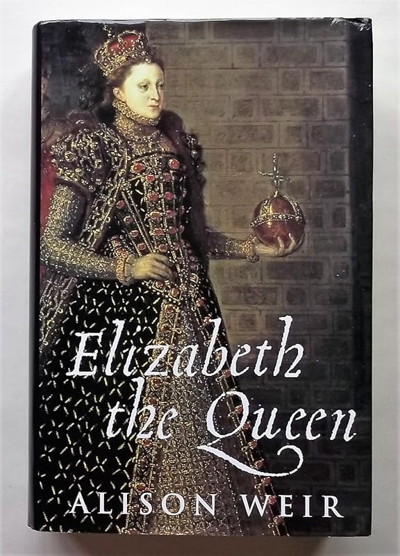 Elizabeth the Queen by Alison Weir