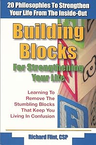 Building Blocks for Strengthening Your Life: 20 Philosophies to Strengthen Your Life from the Inside-Out by Richard Flint