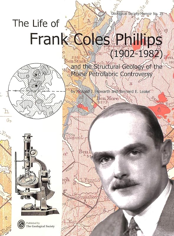 The Life of Frank Coles Phillips (1902-1982) and the Structural Geology of the Moine Petrofabric Controversy (Memoir (Geological Society of London), No. 23.) by Richard J. Howarth