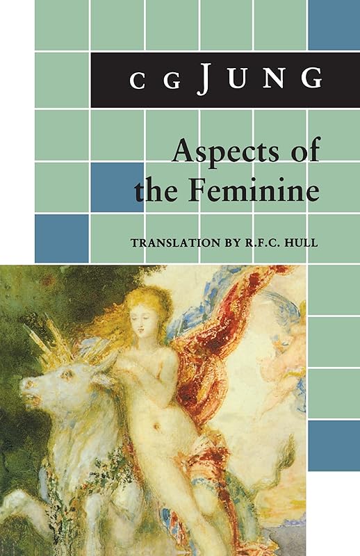 Aspects of the Feminine: (From Volumes 6, 7, 9i, 9ii, 10, 17, Collected Works) (Jung Extracts) by C. G. Jung