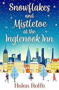 Snowflakes and Mistletoe at the Inglenook Inn: The perfect uplifting, romantic winter read from Helen Rolfe (New York Ever After Book 2) by Helen Rolfe