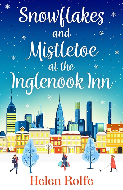 Snowflakes and Mistletoe at the Inglenook Inn: The perfect uplifting, romantic winter read from Helen Rolfe (New York Ever After Book 2) by Helen Rolfe