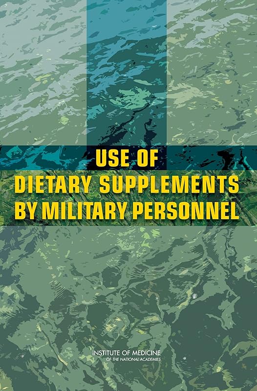 Use of Dietary Supplements by Military Personnel by Institute of Medicine