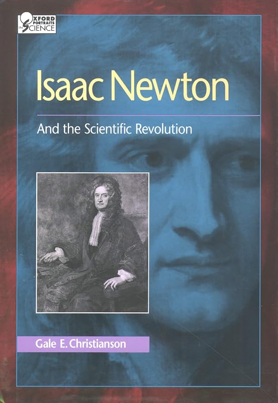 Isaac Newton: And the Scientific Revolution (Oxford Portraits in Science) by Gale E. Christianson