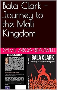 Bala Clark - Journey to the Mali Kingdom by Sylvie Aboa-Bradwell