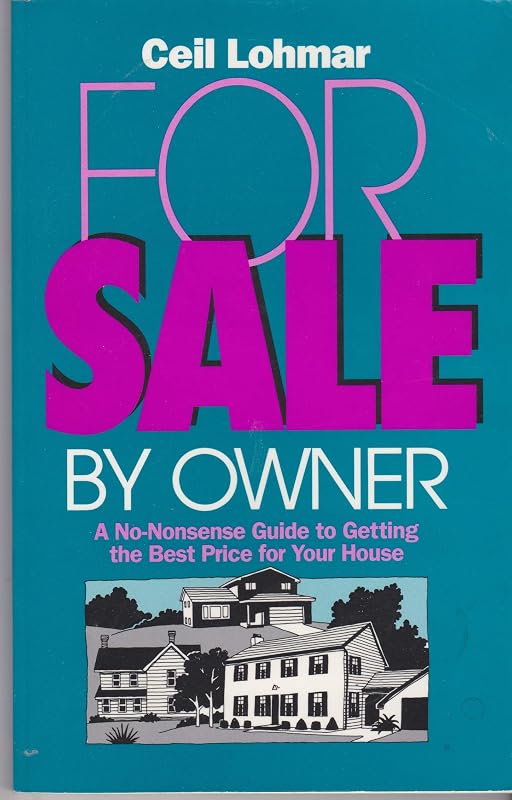 For Sale by Owner: A No-Nonsense Guide to Getting the Best Price for Your House by Ceil Lohmar