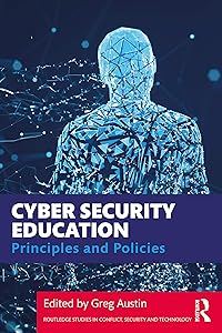 Cyber Security Education: Principles and Policies (Routledge Studies in Conflict, Security and Technology) by Greg Austin