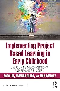 Implementing Project Based Learning in Early Childhood by Sara Lev