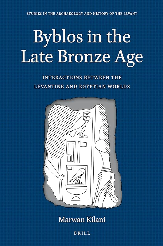 Byblos in the Late Bronze Age (Studies in the Archaeology and History of the Levant, 9) by Marwan Kilani