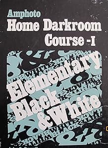 Home Darkroom Course: Elementary Black and White by John S. Carroll