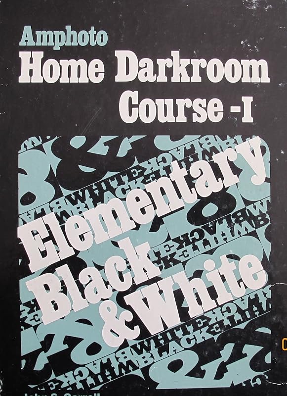 Home Darkroom Course: Elementary Black and White by John S. Carroll
