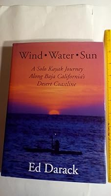 Wind, Water, Sun : A Solo Kayak Journey Along Baja California's Desert Coastline