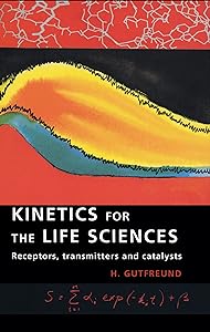 Kinetics for the Life Sciences: Receptors, Transmitters and Catalysts by H. Gutfreund