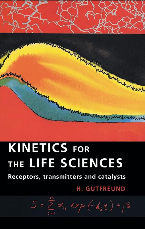 Kinetics for the Life Sciences: Receptors, Transmitters and Catalysts by H. Gutfreund