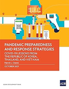 Pandemic Preparedness and Response Strategies: COVID-19 Lessons from the Republic of Korea, Thailand, and Viet Nam by Asian Development Bank