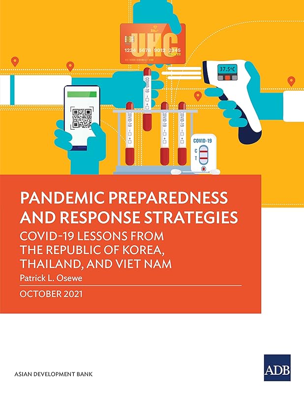 Pandemic Preparedness and Response Strategies: COVID-19 Lessons from the Republic of Korea, Thailand, and Viet Nam by Asian Development Bank