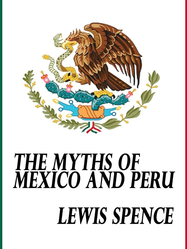 The Myths of Mexico and Peru by Lewis Spence