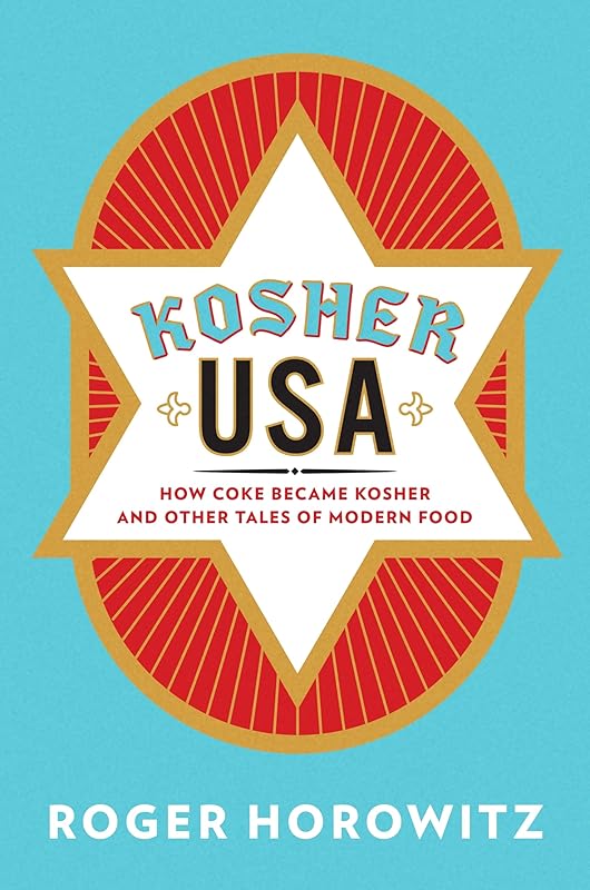 Kosher USA: How Coke Became Kosher and Other Tales of Modern Food (Arts and Traditions of the Table: Perspectives on Culinary History) by Roger Horowitz