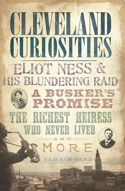 Cleveland Curiosities by Ted Schwarz