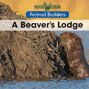 A Beaver's Lodge (Animal Builders)