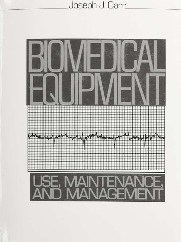 Biomedical Equipment: Use, Maintenance and Management by Joseph J Carr