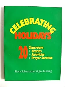 Celebrating Holidays: 20 Classroom Stories, Activities, Prayer Services by Stacy Schumacher