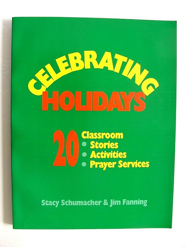 Celebrating Holidays: 20 Classroom Stories, Activities, Prayer Services by Stacy Schumacher