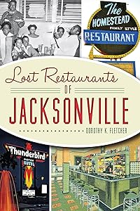 Lost Restaurants of Jacksonville (American Palate) by Dorothy K. Fletcher