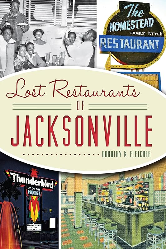 Lost Restaurants of Jacksonville (American Palate) by Dorothy K. Fletcher