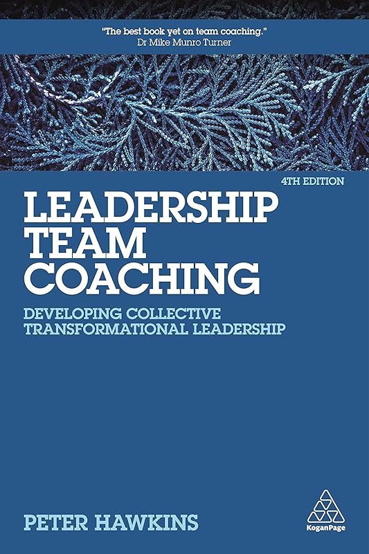 Leadership Team Coaching: Developing Collective Transformational Leadership by Peter Hawkins