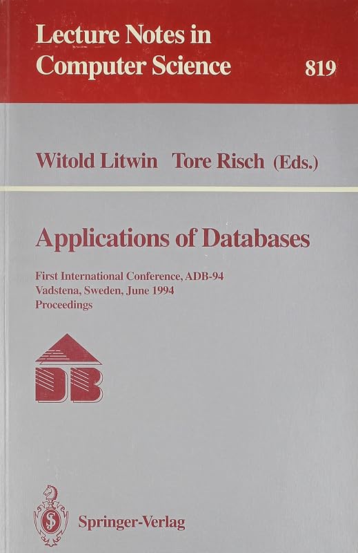 Applications of Databases: First International Conference, Adb-94 Vadstena, Sweden, June 21-23, 1994 : Proceedings (Lecture Notes in Computer Science) by Witold Litwin