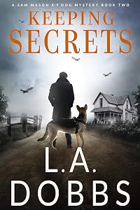 Keeping Secrets (A Sam Mason K-9 Dog Mystery Book 2) by L a Dobbs