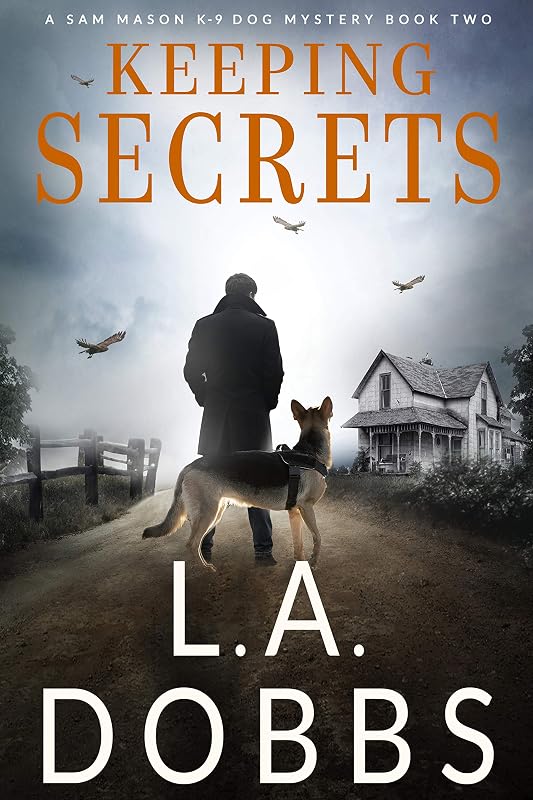 Keeping Secrets (A Sam Mason K-9 Dog Mystery Book 2) by L a Dobbs