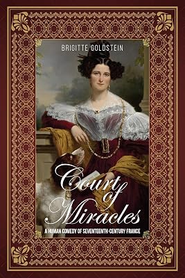 Court of Miracles: A Human Comedy of Seventeenth-Century France