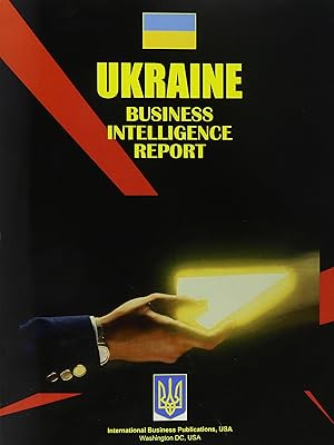 Ukraine Business Intelligence Report (Us Regional Investment & Business Library)