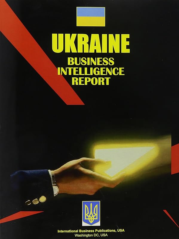 Ukraine Business Intelligence Report (Us Regional Investment & Business Library) by Ibp Usa