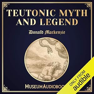Teutonic Myth and Legend by Donald Mackenzie