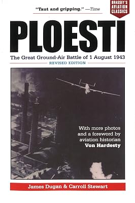 Ploesti: The Great Ground-Air Battle of 1 August 1943, Revised Edition (Brassey's Aviation Classics (Paperback))