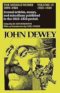 The Middle Works of John Dewey, Volume 15, 1899 - 1924: 1923-1924, Essays on Politics and Society (Volume 15) (Collected Works of John Dewey)
