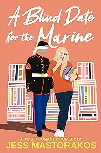 A Blind Date for the Marine: A Sweet Romantic Comedy (First Comes Love Book 2) by Jess Mastorakos