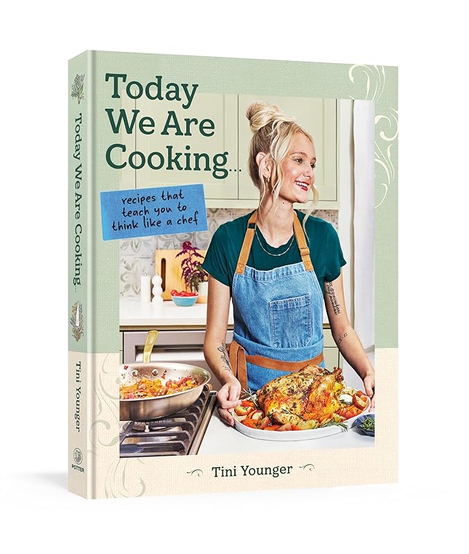 Today We Are Cooking . . .: Recipes That Teach You to Think Like a Chef by Tini Younger