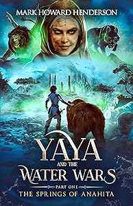 The Springs of Anahita (Yaya and the Water Wars Book 1) by Mark Howard Henderson